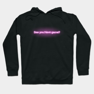 See you Next game? Hoodie